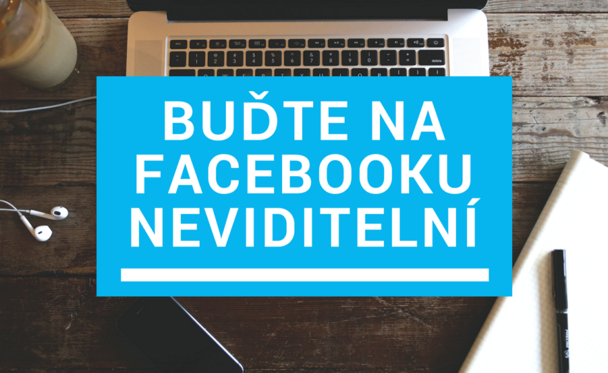 Jak být na Facebooku neviditelný